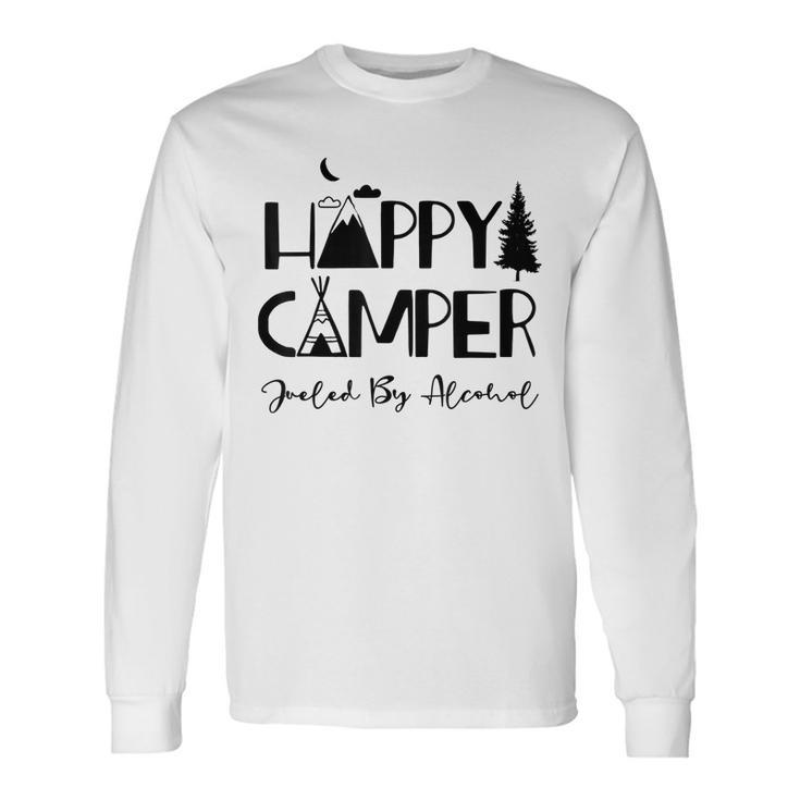 Happy Camper Fueled By Alcohol Drinking Party Camping Long Sleeve T-Shirt T-Shirt Gifts ideas