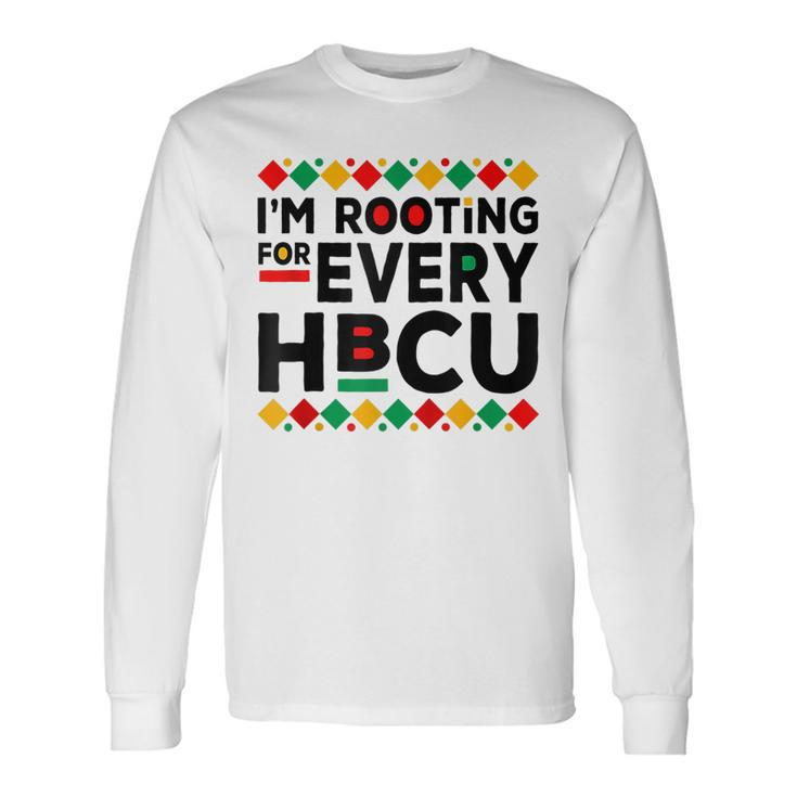 Hbcu Black History Pride Im Rooting For Every Hbcu Long Sleeve T-Shirt