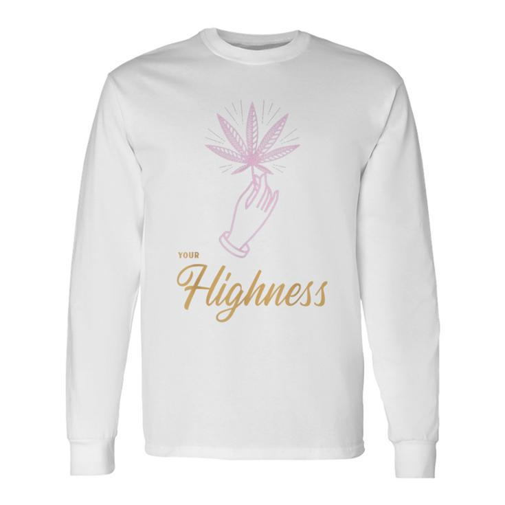Your Highness Weed Cannabis Marijuana 420 Stoner Long Sleeve T-Shirt