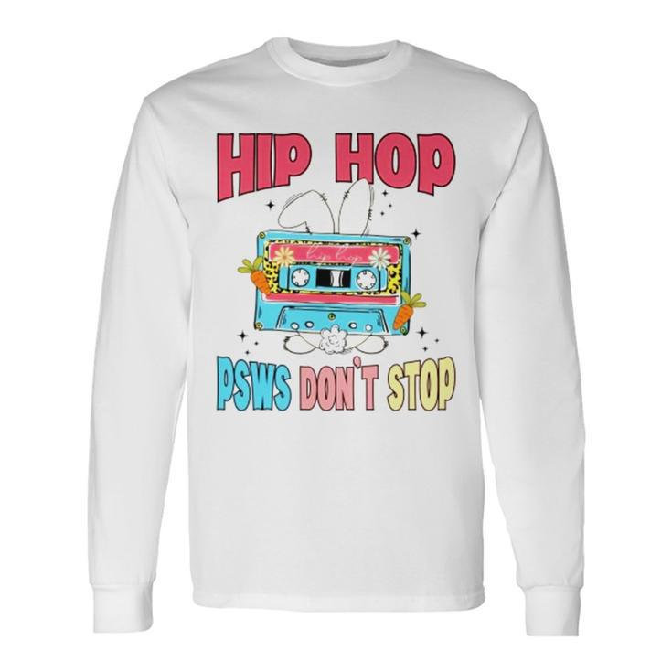 Hip Hop Psws Don’T Stop Long Sleeve T-Shirt Gifts ideas