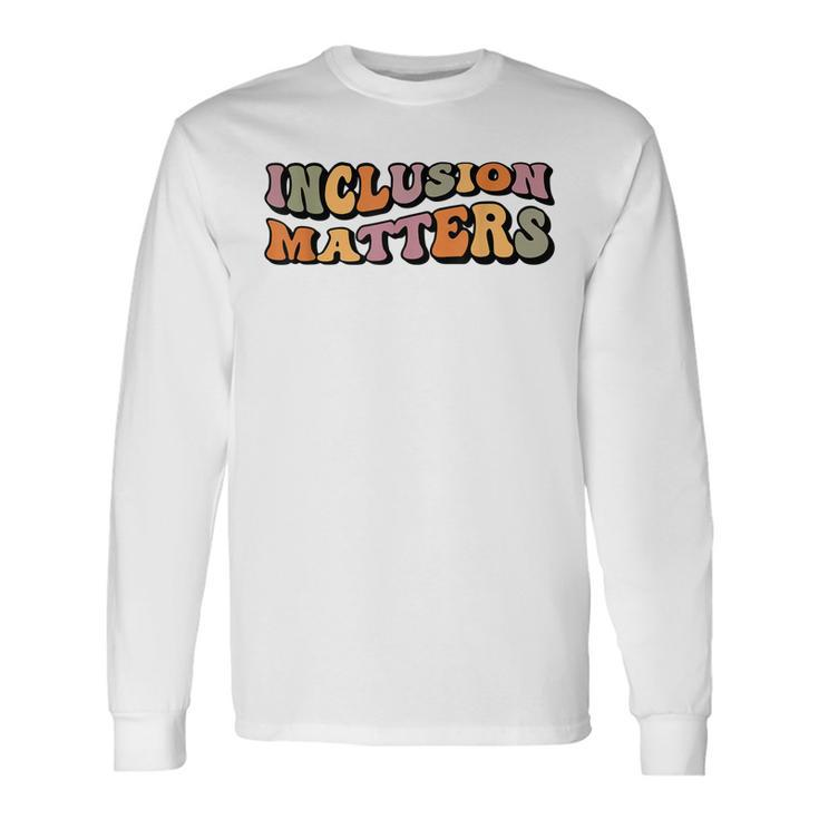 Inclusion Matters Special Education Autism Awareness Month Long Sleeve T-Shirt