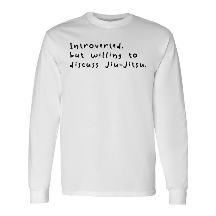 Introverted But Willing To Discuss Jiu Jitsu Long Sleeve T-Shirt T-Shirt