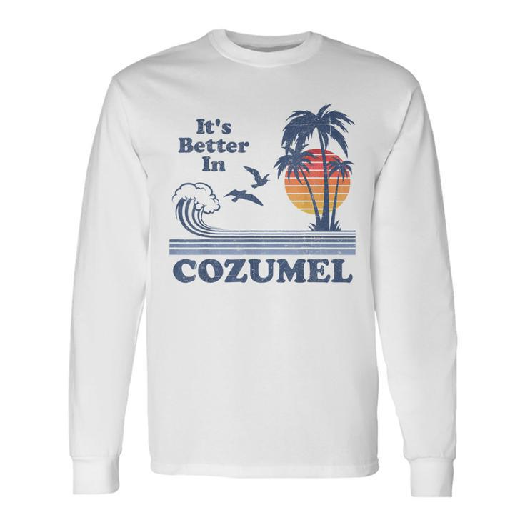 Its Better In Cozumel Mexico Vintage Beach Retro 80S 70S  Men Women Long Sleeve T-shirt Graphic Print Unisex