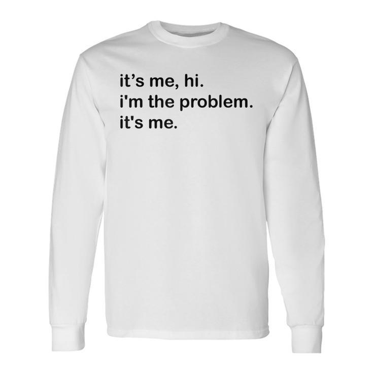 Its Me Hi Im The Problem Its Me Saying Quote Long Sleeve T-Shirt T-Shirt