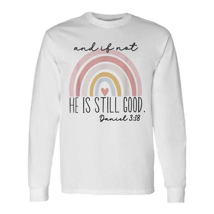 Ivf Infertility And If Not He Is Still Good Religious Bible Long Sleeve T-Shirt