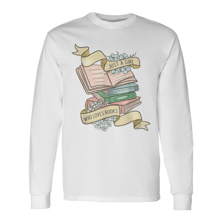 Just A Girl Who Loves Books Lover Bookworm Bookaholic Reader Long Sleeve T-Shirt T-Shirt
