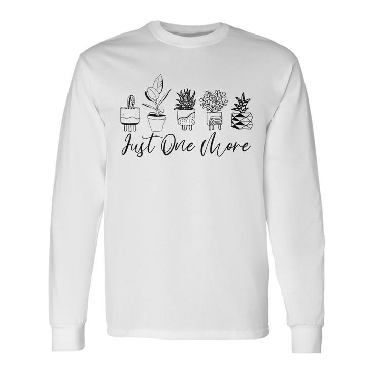 Just One More Plant Botanical Inspirational Cute Wildflower Long Sleeve T-Shirt