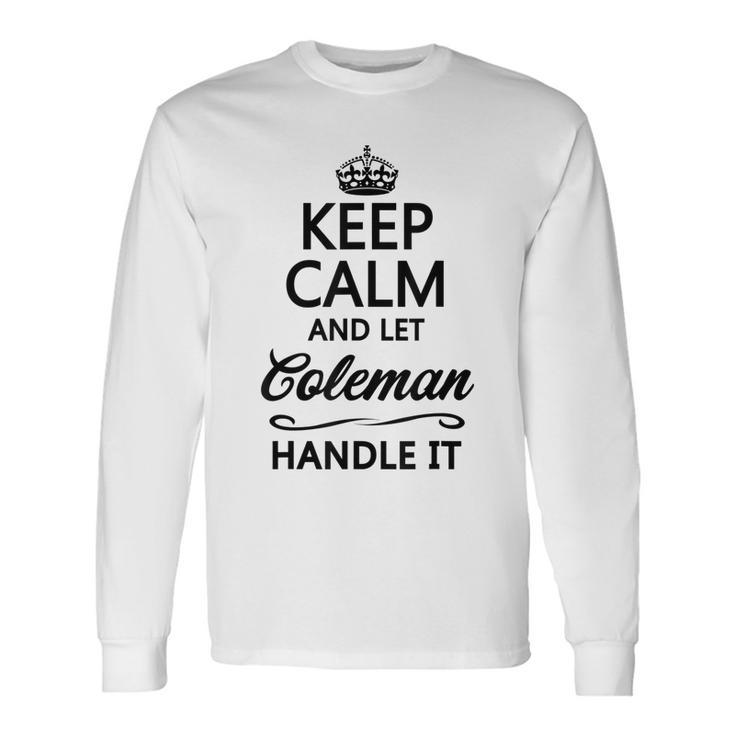 Keep Calm And Let Coleman Handle It Name Long Sleeve T-Shirt
