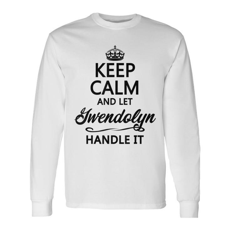 Keep Calm And Let Gwendolyn Handle It Name Long Sleeve T-Shirt