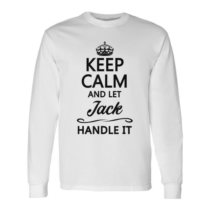 Keep Calm And Let Jack Handle It Name Long Sleeve T-Shirt