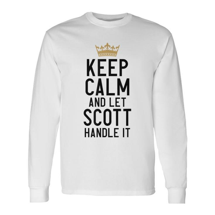 Keep Calm And Let Scott Handle It Scott Name Long Sleeve T-Shirt T-Shirt