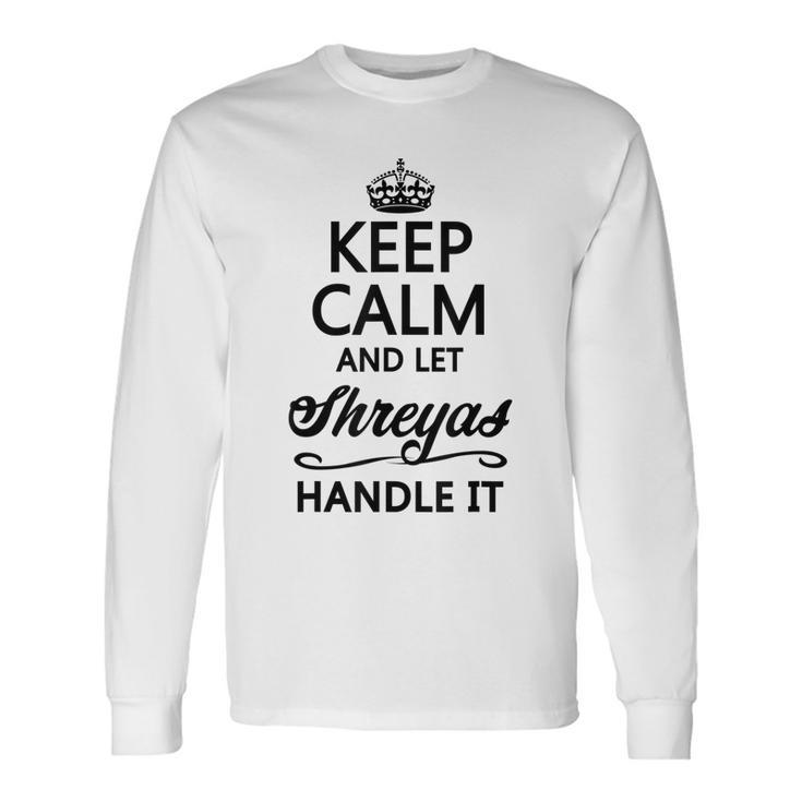 Keep Calm And Let Shreyas Handle It Name Long Sleeve T-Shirt