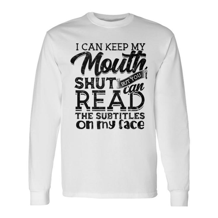 I Can Keep My Mouth Shut But You Can Read Humorous Slogan Long Sleeve T-Shirt