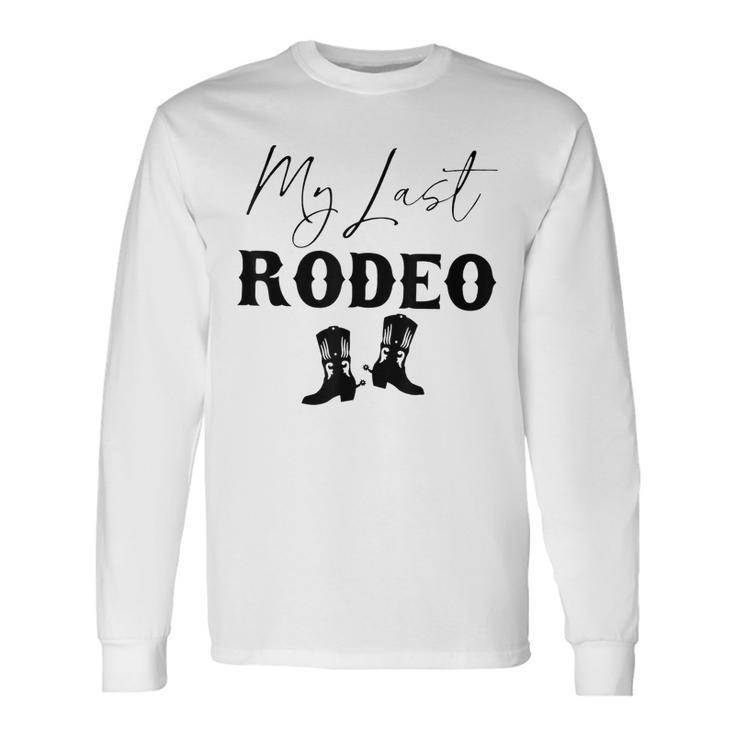 My Last Rodeo Western Cowgirl Boots Bachelorette Bride Party Long Sleeve T-Shirt