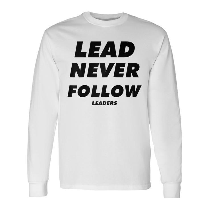 Lead Never Follow Leaders Long Sleeve T-Shirt T-Shirt