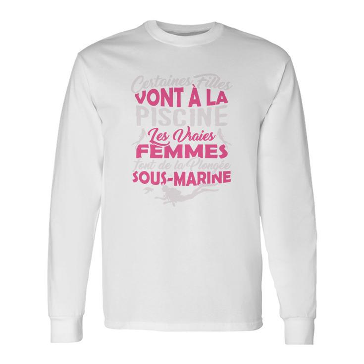 Les Vraies Femmes Font De La Plongée Sous-Marine Long Sleeve T-Shirt Geschenkideen