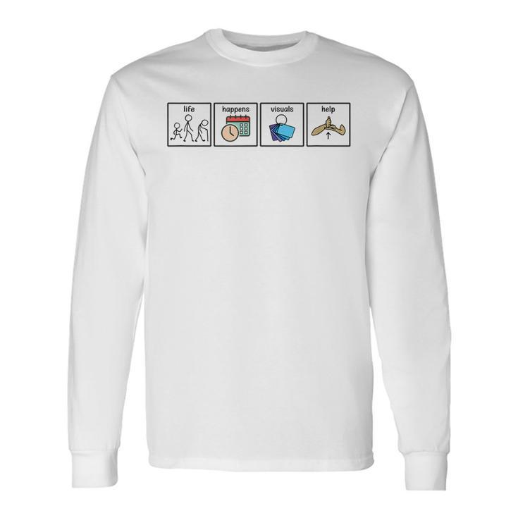 Life Happens Visuals Help Sped Special Education Autism Long Sleeve T-Shirt T-Shirt