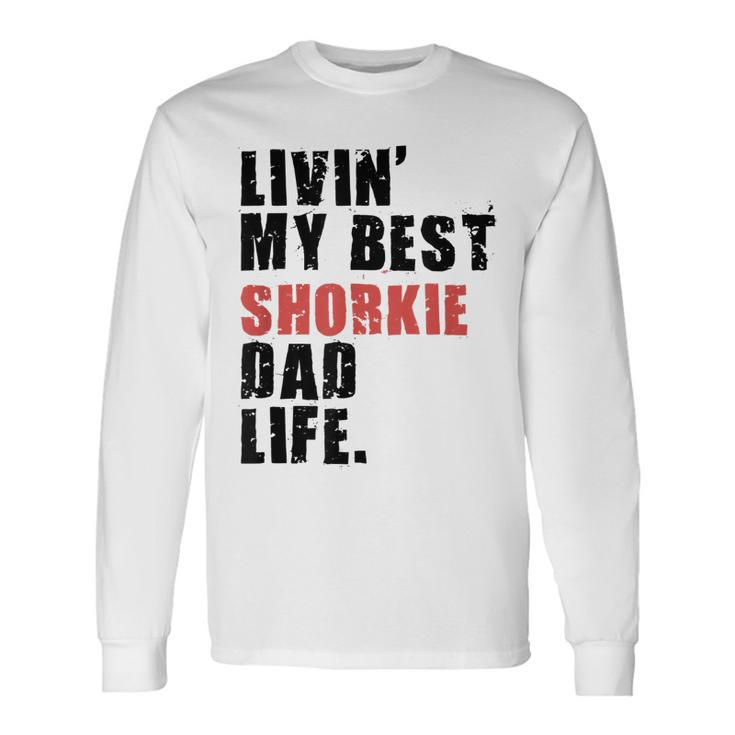 Livin My Best Shorkie Dad Life Adc123e Long Sleeve T-Shirt T-Shirt