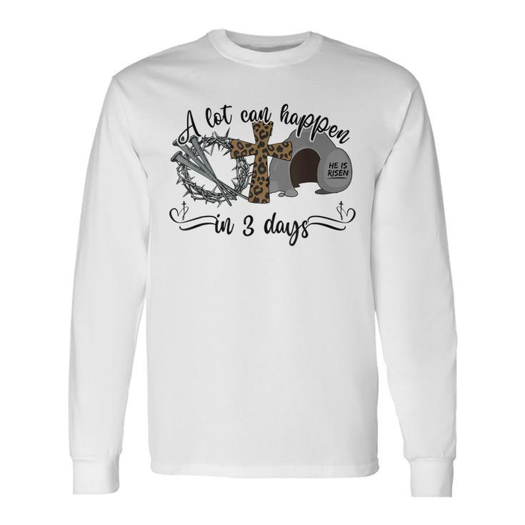 A Lot Can Happen In 3 Days Christian Easter Day 2023 Long Sleeve T-Shirt