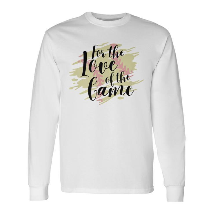 For The Love Of The Game Softball Girl Softball Season Game Long Sleeve T-Shirt