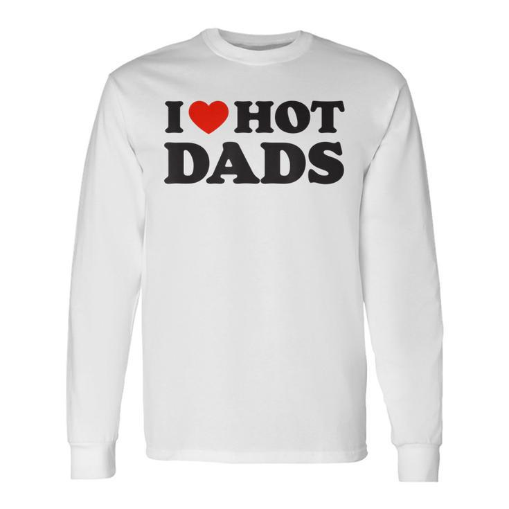I Love Hot Dads Red Heart Love Dad Dilf Long Sleeve T-Shirt