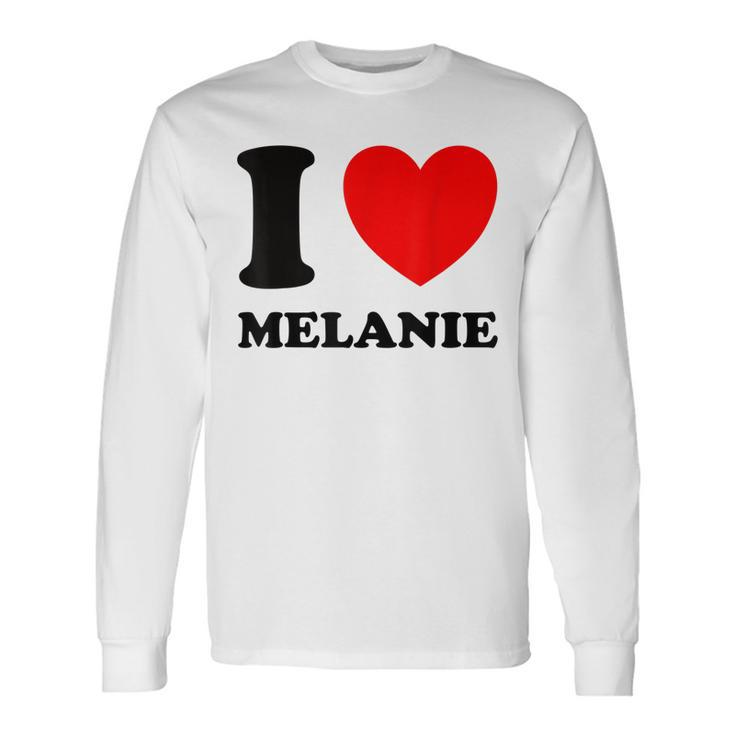 I Love Melanie Long Sleeve T-Shirt