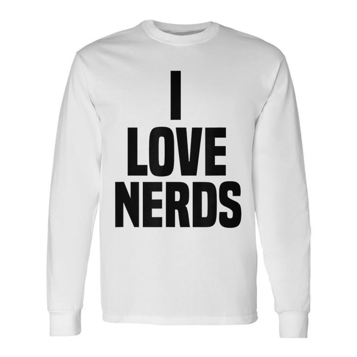 I Love Nerds Saying Quote Long Sleeve T-Shirt T-Shirt