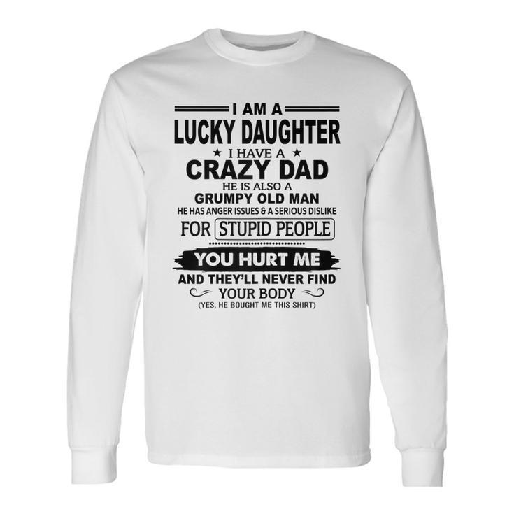 I Am A Lucky Daughter I Have A Crazy Dad He Grumpy Old Man Long Sleeve T-Shirt