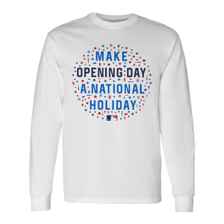 Make Opening Day A National Holiday T Unisex Long Sleeve
