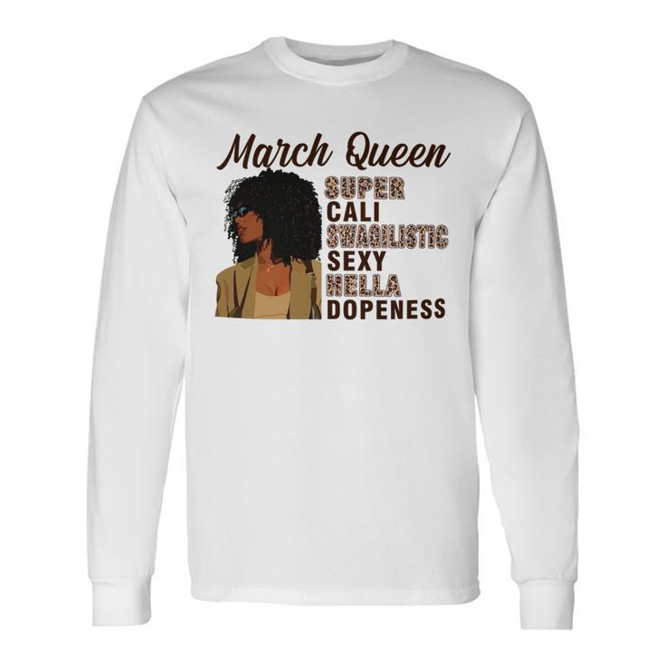 March Queen Super Cali Swagilistic Sexy Hella Dopeness Long Sleeve T-Shirt