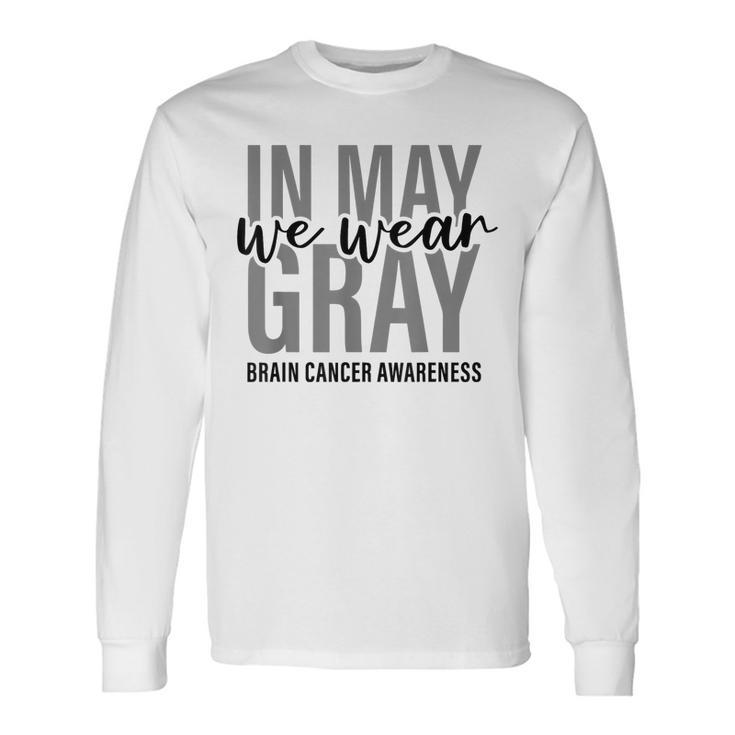 In May We Wear Gray Brain Cancer Tumor Awareness Long Sleeve T-Shirt T-Shirt
