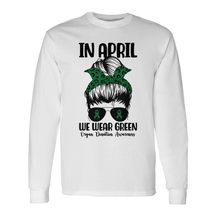 Messy Bun In April We Wear Green Organ Donation Awareness Long Sleeve T-Shirt T-Shirt Gifts ideas