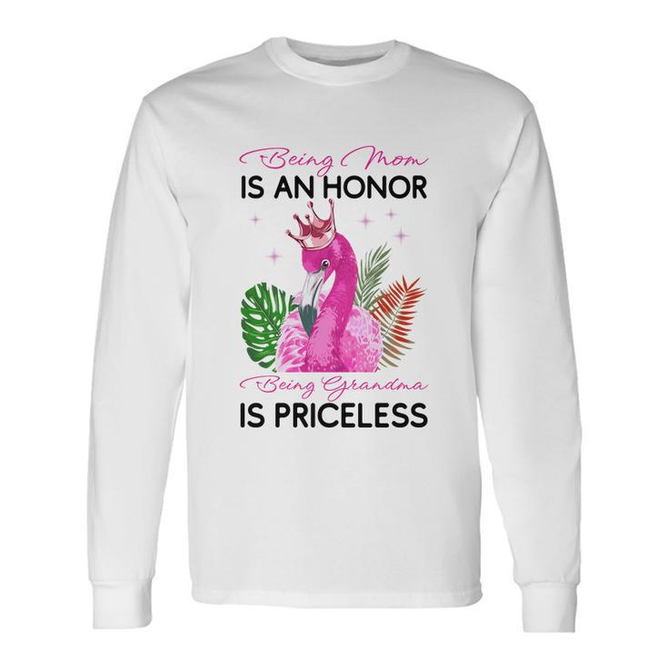 Being Mom Is An Honor Being Grandma Is Priceless Flamingo Long Sleeve T-Shirt