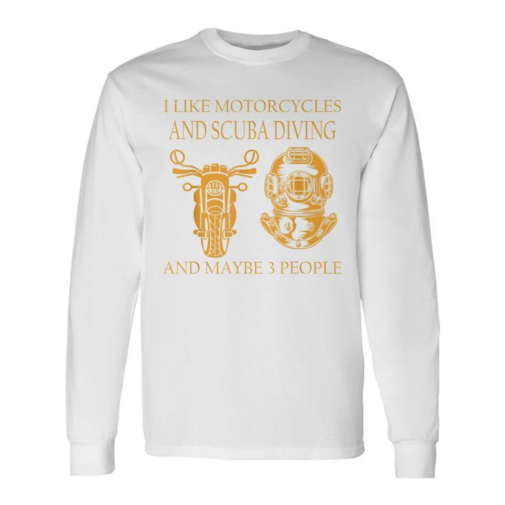 I Like Motorcycles And Scuba Diving And Maybe 3 People Long Sleeve T-Shirt