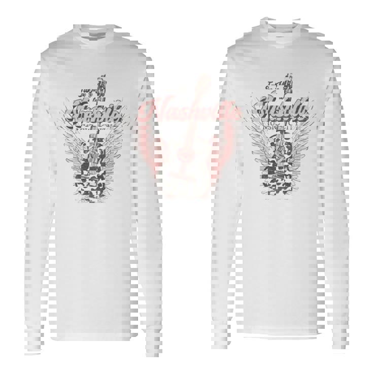 Take Me To Nashville Sweatshirt Long Sleeve T-Shirt