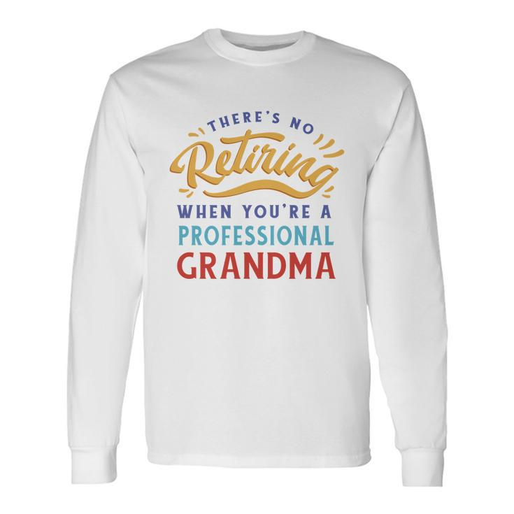 No Retiring Professional Grandma Long Sleeve T-Shirt