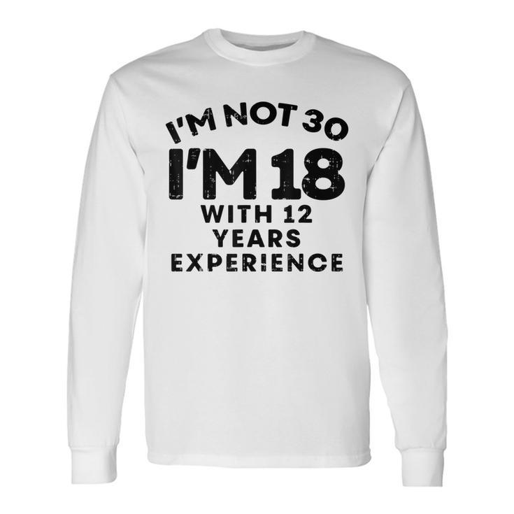 Not 30 Im 18 With 12 Years Experience Birthday Men Women Long Sleeve T-Shirt T-shirt Graphic Print