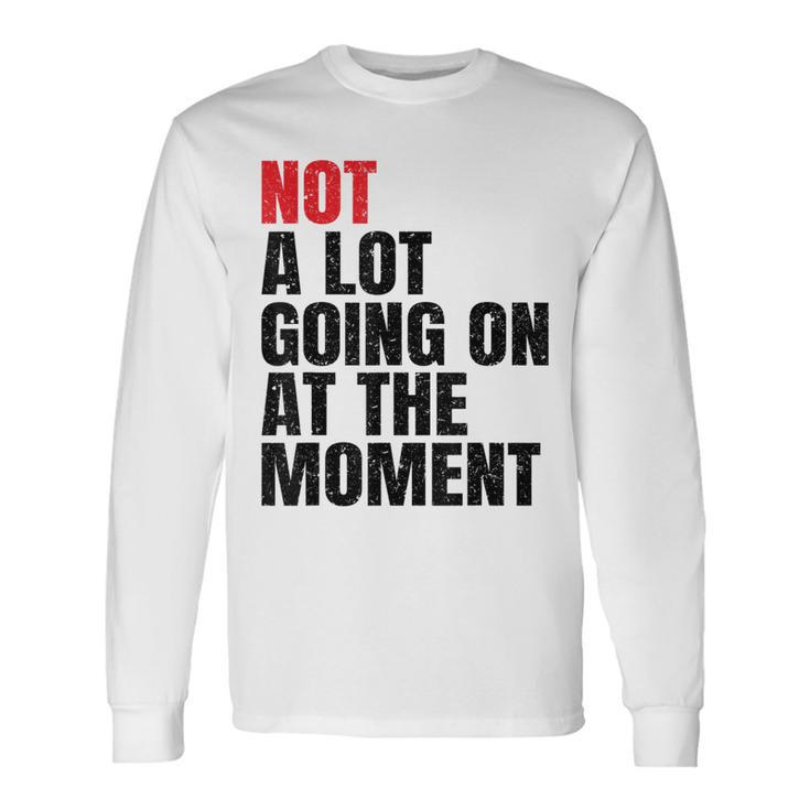 Not A Lot Going On At The Moment Vintage  Long Sleeve T-Shirt