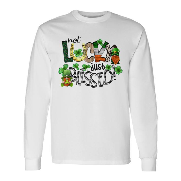 Not Lucky Just Blessed Gnomes Shamrock Saint Patricks Day Long Sleeve T-Shirt