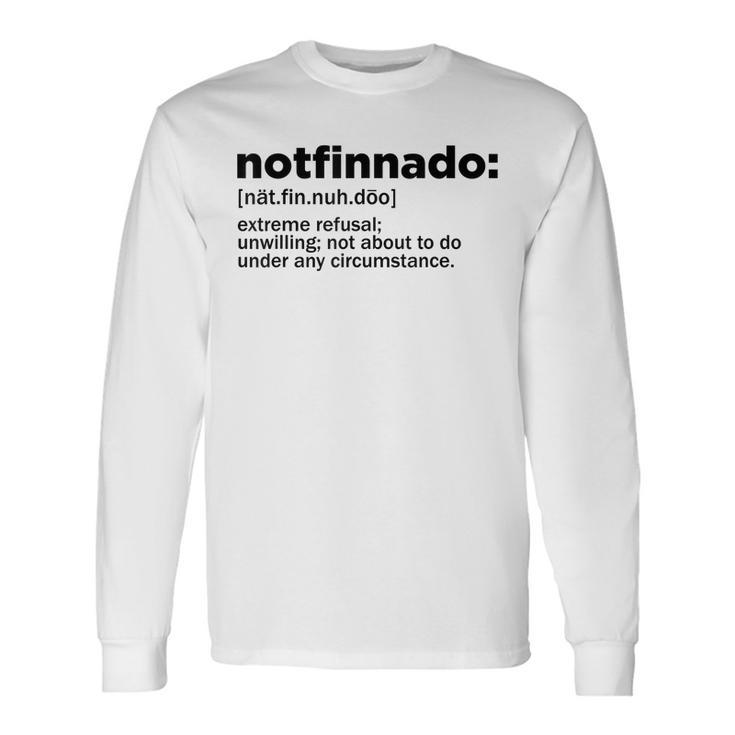 Notfinnado Definition Extreme Refusal Unwilling Long Sleeve T-Shirt T-Shirt
