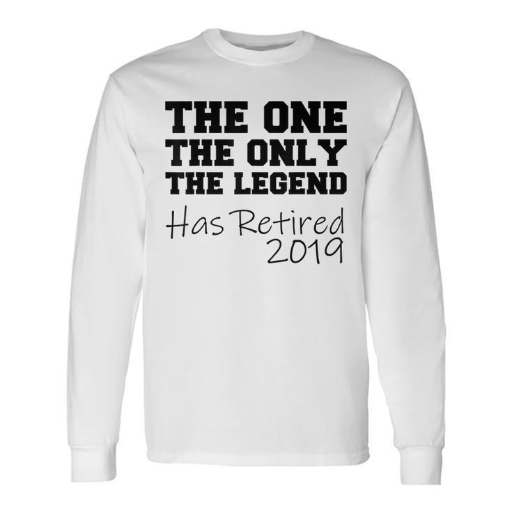 The One Only Legend Has Retired 2019 Long Sleeve T-Shirt