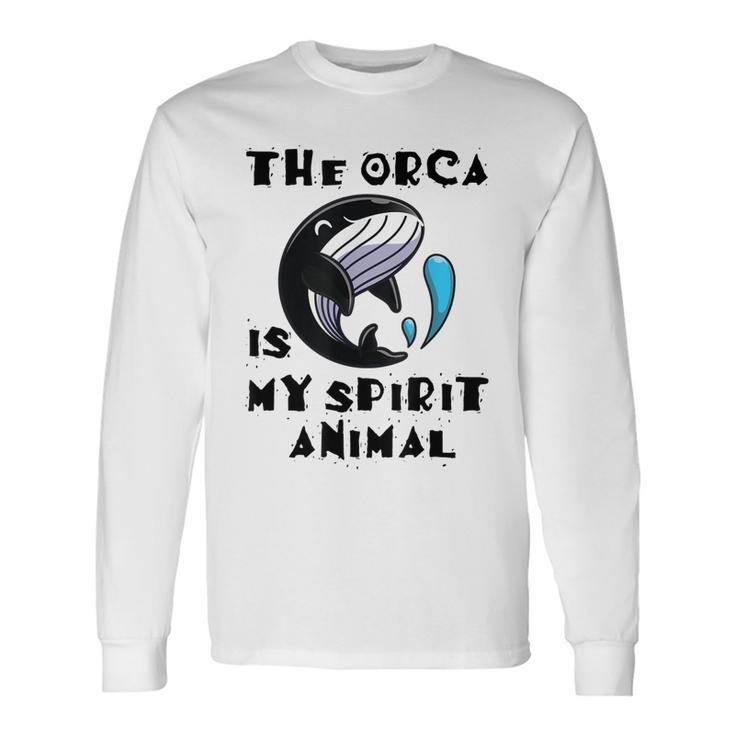The Orca Is My Spirit Animal Long Sleeve T-Shirt T-Shirt