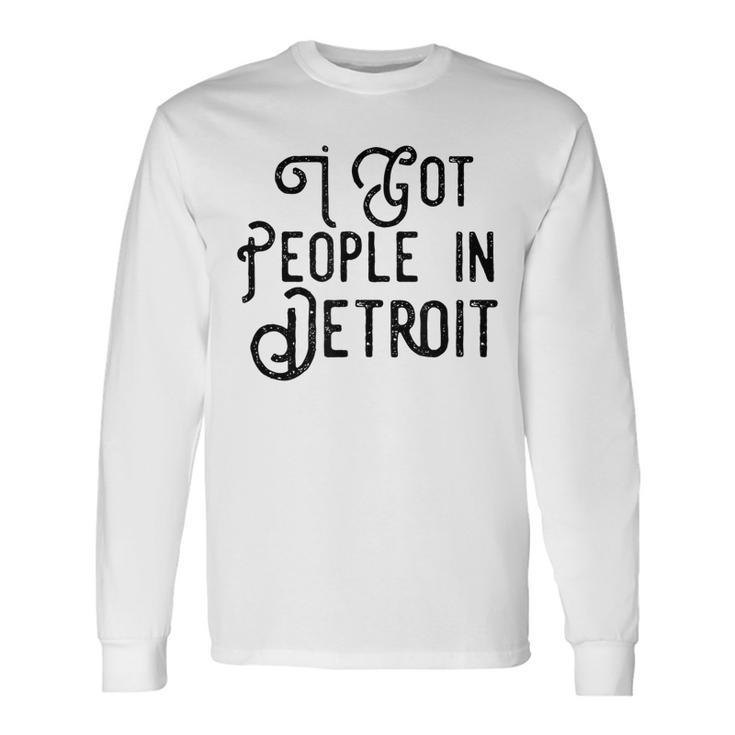 I Got People In Detroit Black Long Sleeve T-Shirt T-Shirt