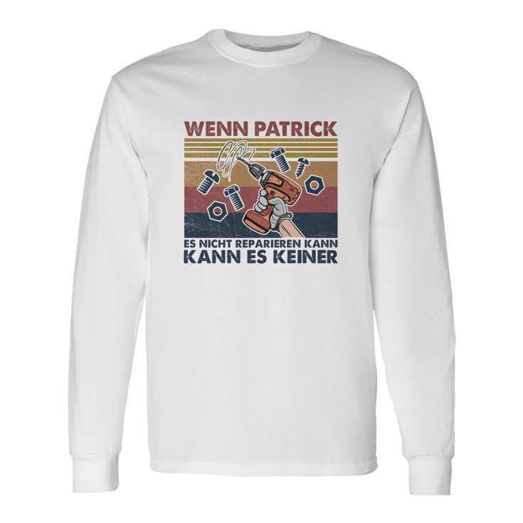 Personalisiertes Handwerker Langarmshirts - Wenn Patrick es nicht reparieren kann Geschenkideen