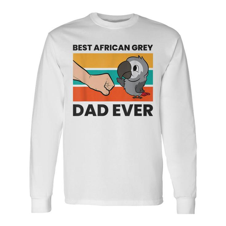 Pet African Grey Parrot Best African Grey Parrot Dad Ever Long Sleeve T-Shirt T-Shirt