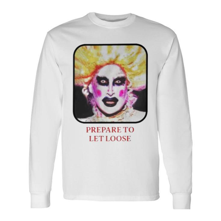 Prepare To Let Loose Long Sleeve T-Shirt