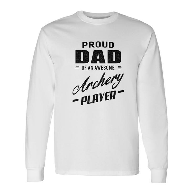 Proud Dad Of An Awesome Archery Player For Men Men Women Long Sleeve T-Shirt T-shirt Graphic Print