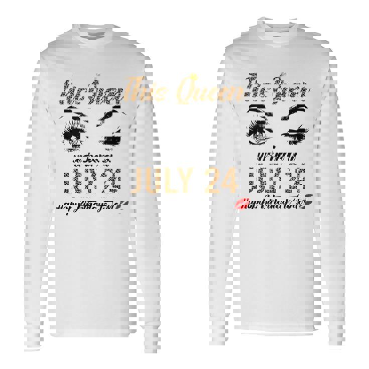 Queens Are Born On July 24Th A Queen Was Born In July Long Sleeve T-Shirt T-Shirt