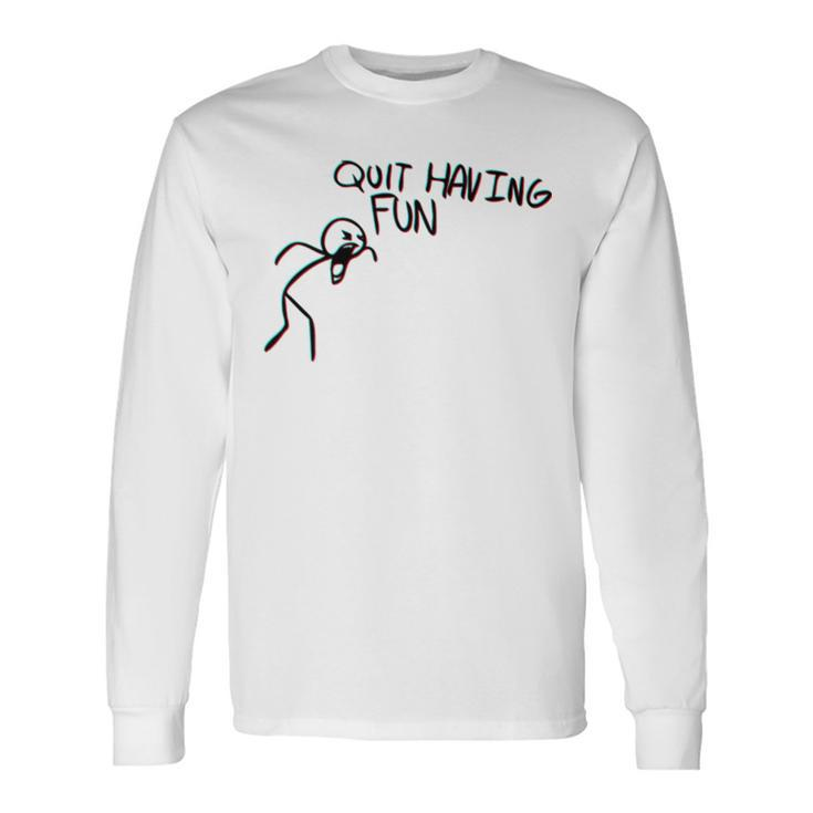 Quit Having Fun Quit Having Fun Stickman Long Sleeve T-Shirt Gifts ideas