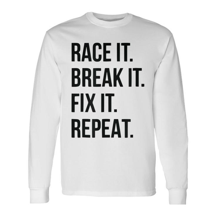 Race It Break It Fix It Repeat Racing Mechanic Long Sleeve T-Shirt T-Shirt